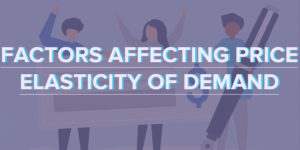 Read more about the article Factors Affecting Price Elasticity of Demand