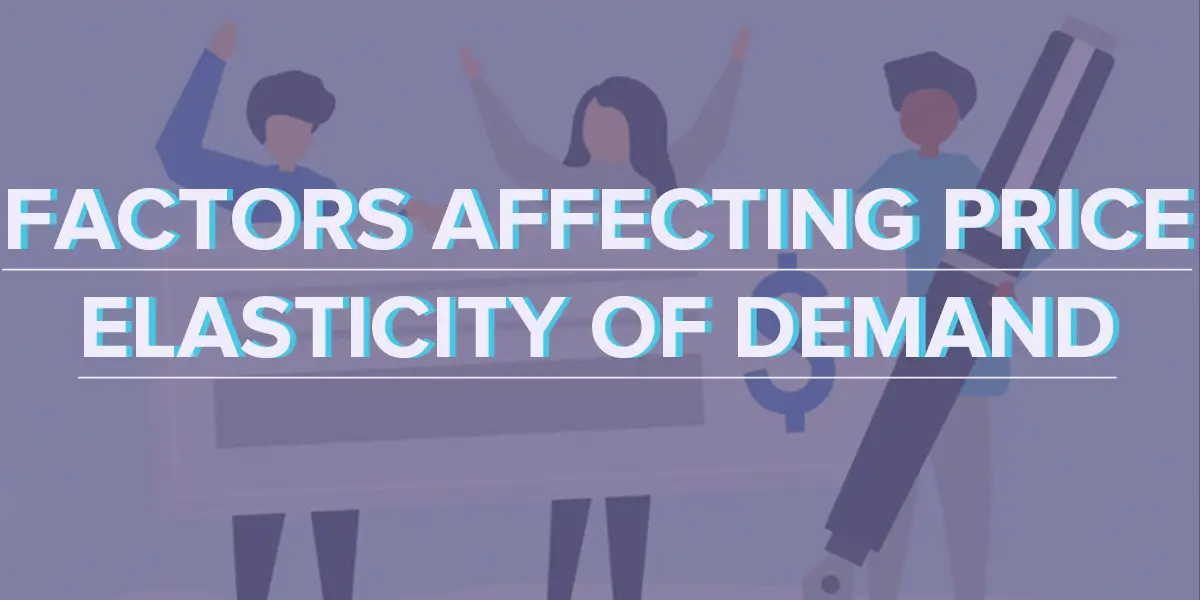 Factors Affecting Price Elasticity of Demand