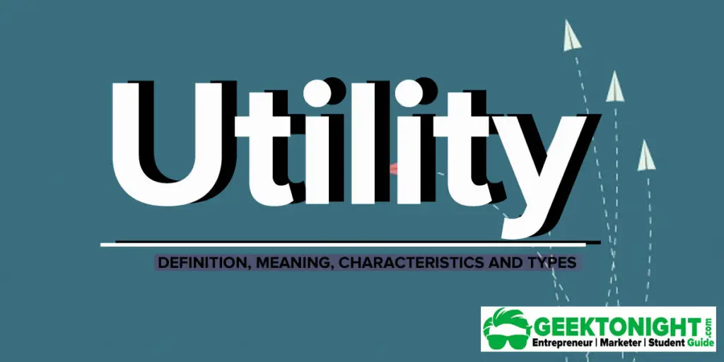 What is utility definition, meaning, characteristics, types