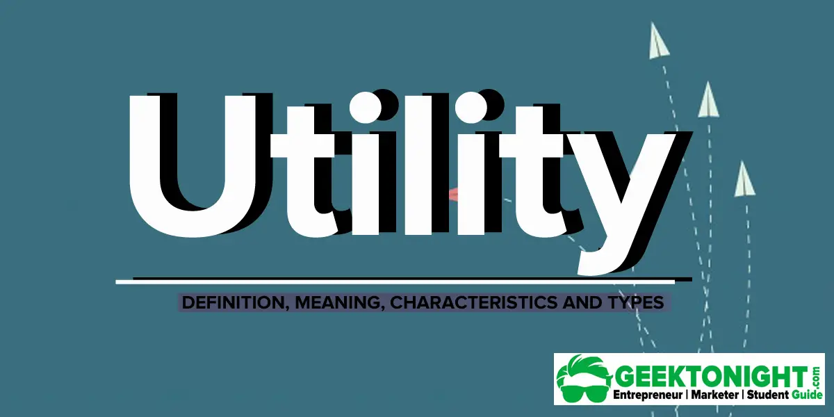 What is utility definition, meaning, characteristics, types