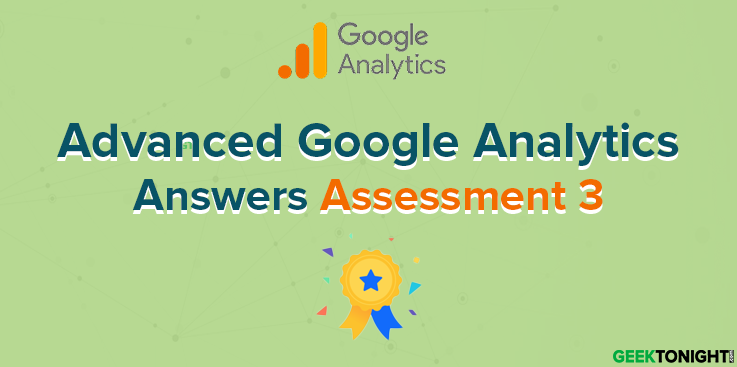 Google Analytics Academy Advanced Assessment 3 Answers