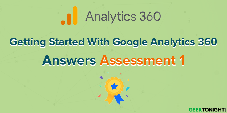 Getting Started With Google Analytics 360 Assessment 1 Answers