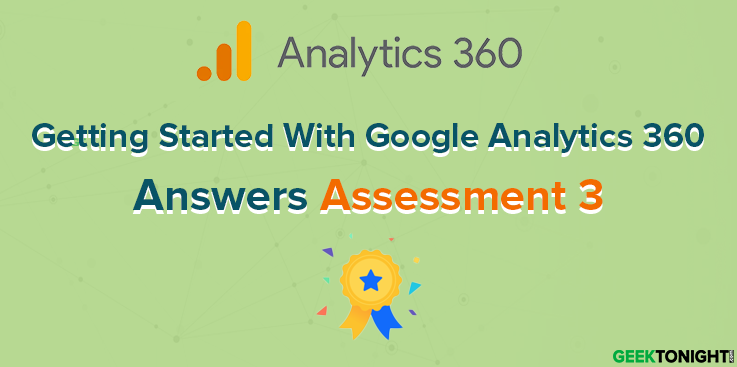 Getting Started With Google Analytics 360 Assessment 3 Answers