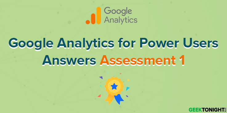 Google Analytics for Power Users Assessment 1 Answers