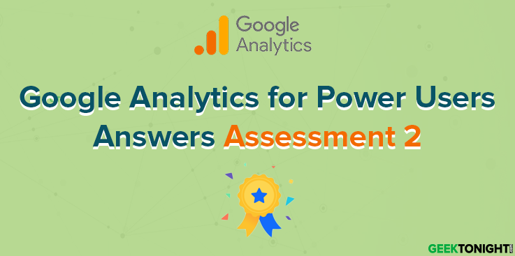 Google Analytics for Power Users Assessment 2 Answers