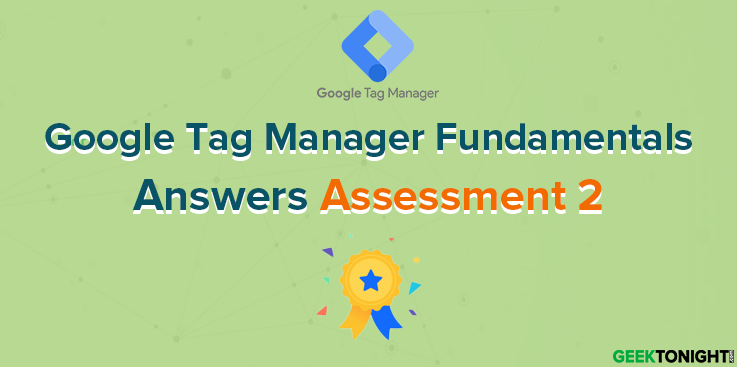 Google Tag Manager Fundamentals Answers 2 Assessment