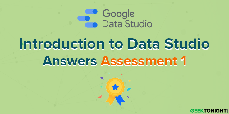 Introduction to Data Studio Assessment 1 Answers