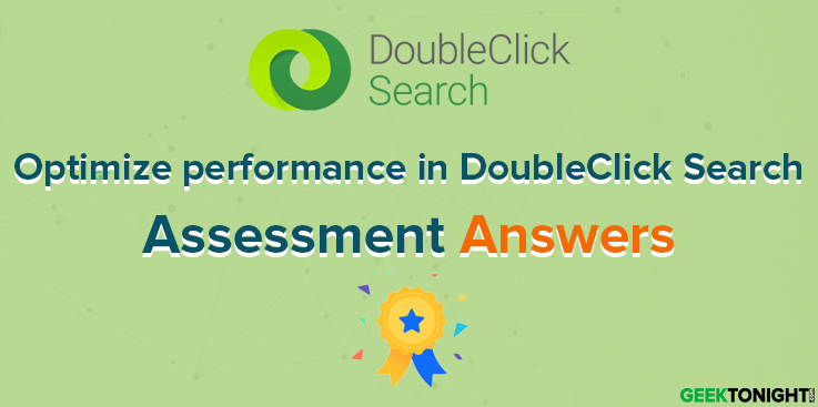 Optimize performance in DoubleClick Search Assessment Answers